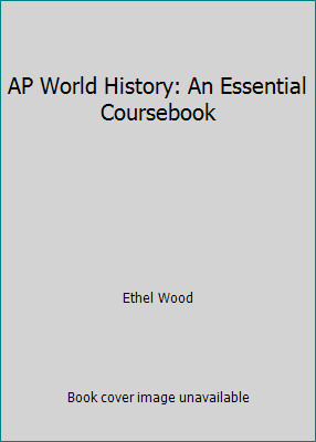 AP World History: An Essential Coursebook by Ethel Wood