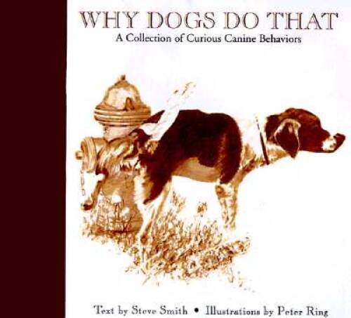 Why Dogs Do That: A Collection of Curious Canine Behaviors – Hardcover – GOOD