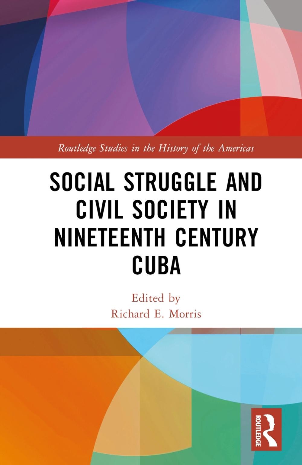 Social Struggle and Civil Society in Nineteenth Century Cuba by Richard E. Morri
