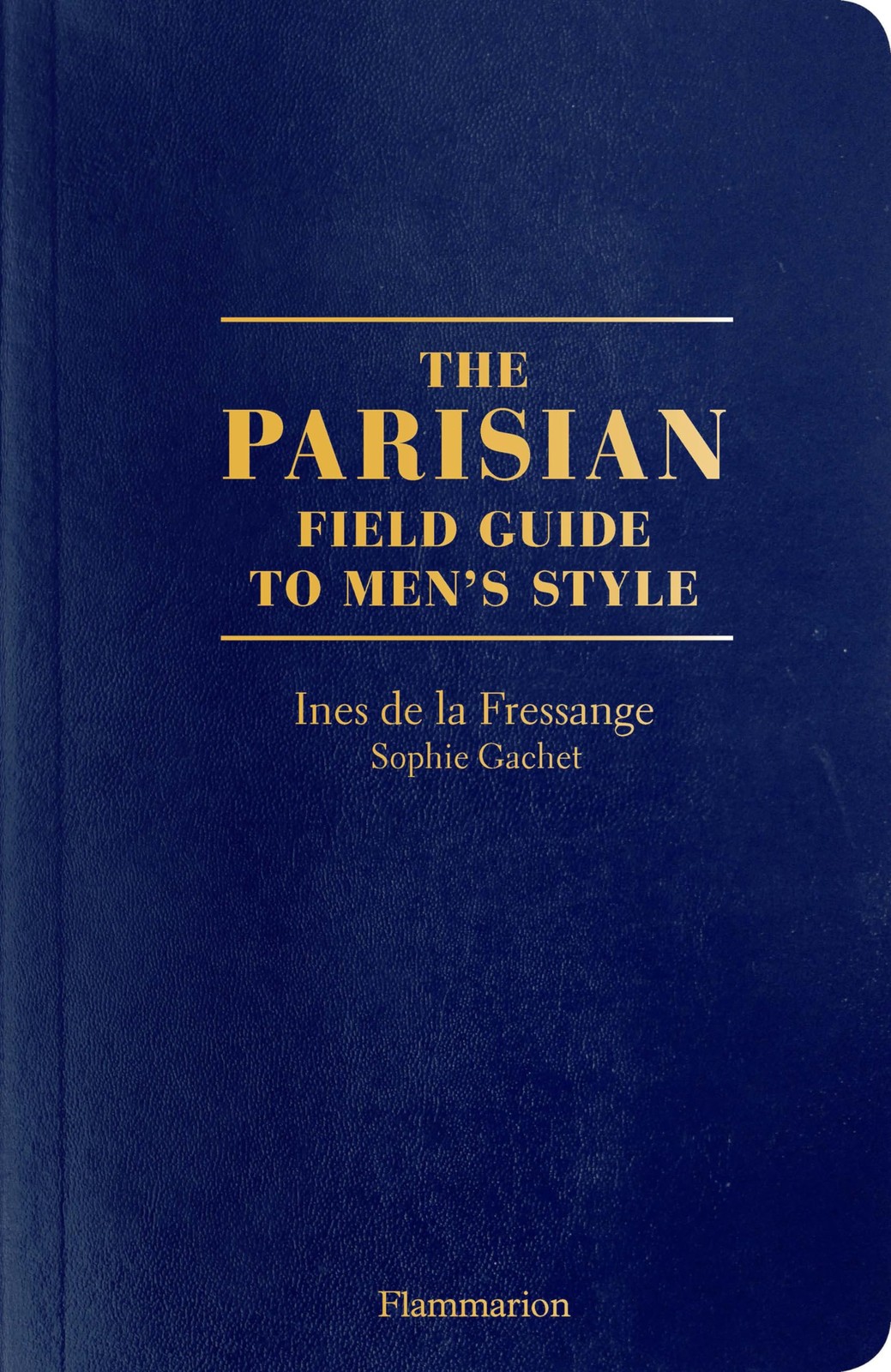 The Parisian Field Guide to Men’s Style, de la Fressange, Ines,Gachet, Sophie, E