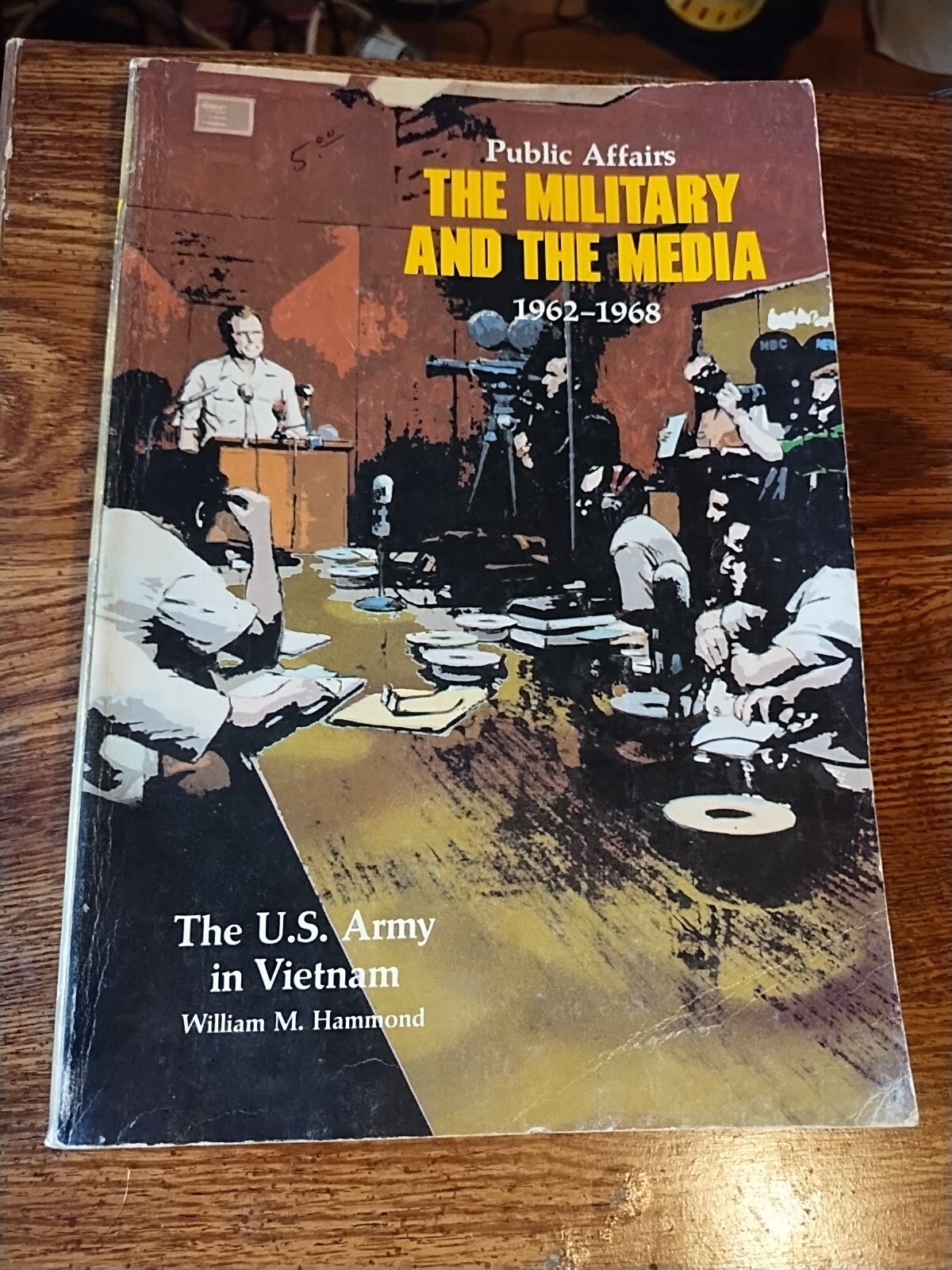 PUBLIC AFFAIRS: THE MILITARY AND THE MEDIA, 1962-1968: By William M. Hammond
