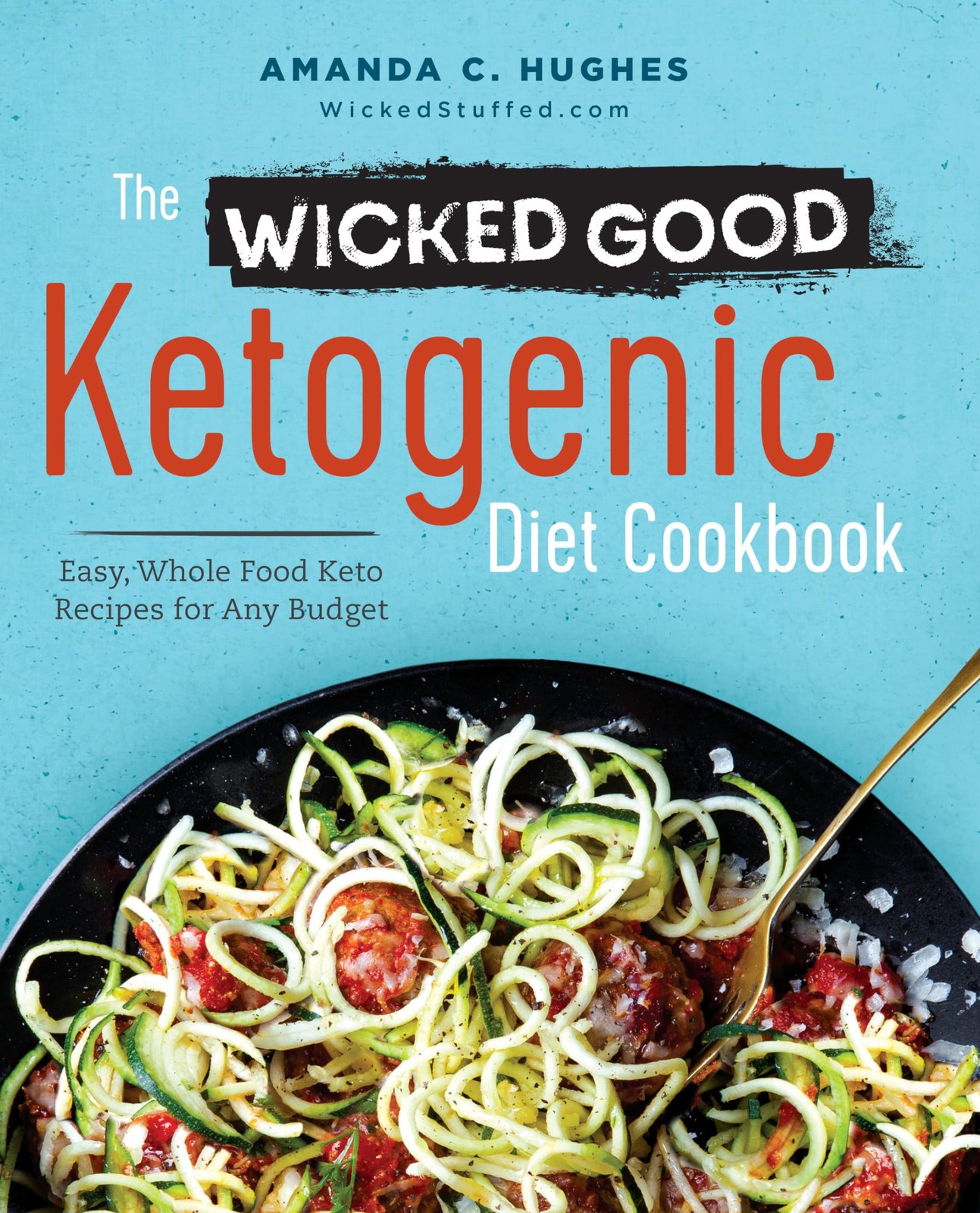 The Wicked Good Ketogenic Diet Cookbook: Easy, Whole Food Keto Recipes for A…