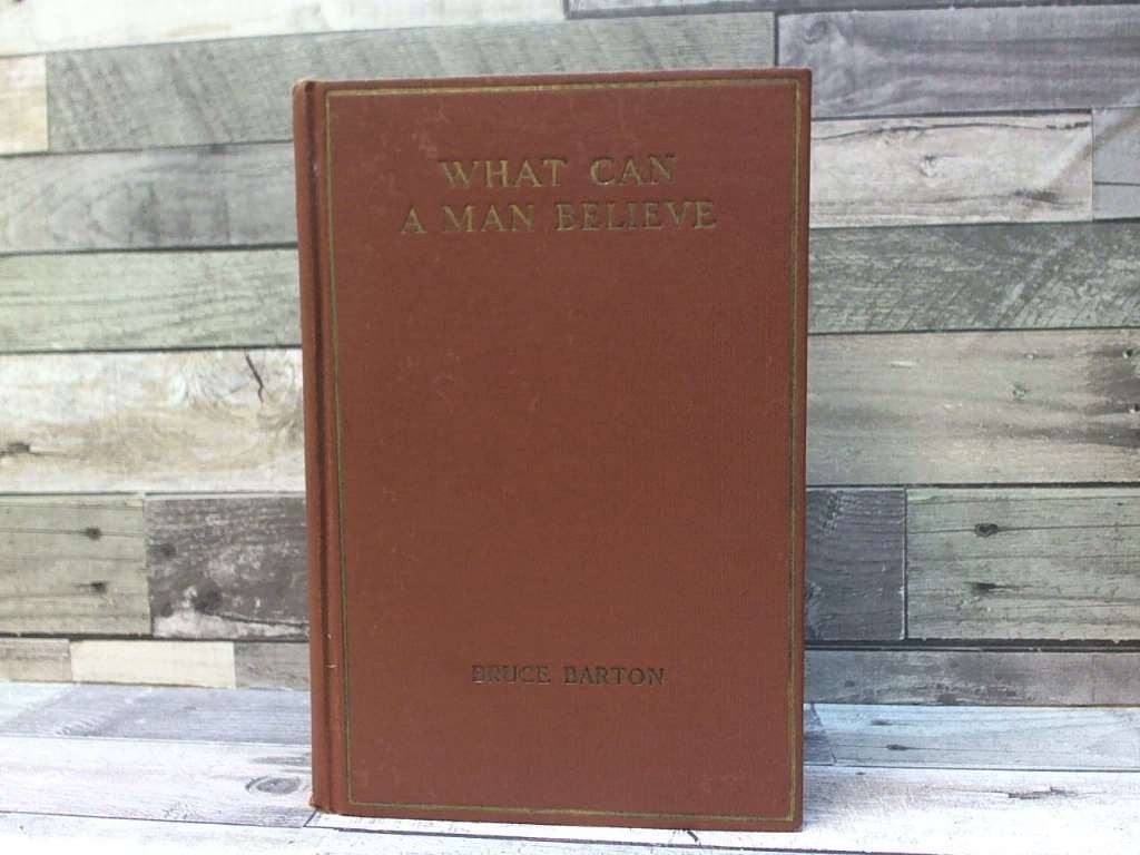 What can a Man Believe by Bruce Barton Bobbs Merrill