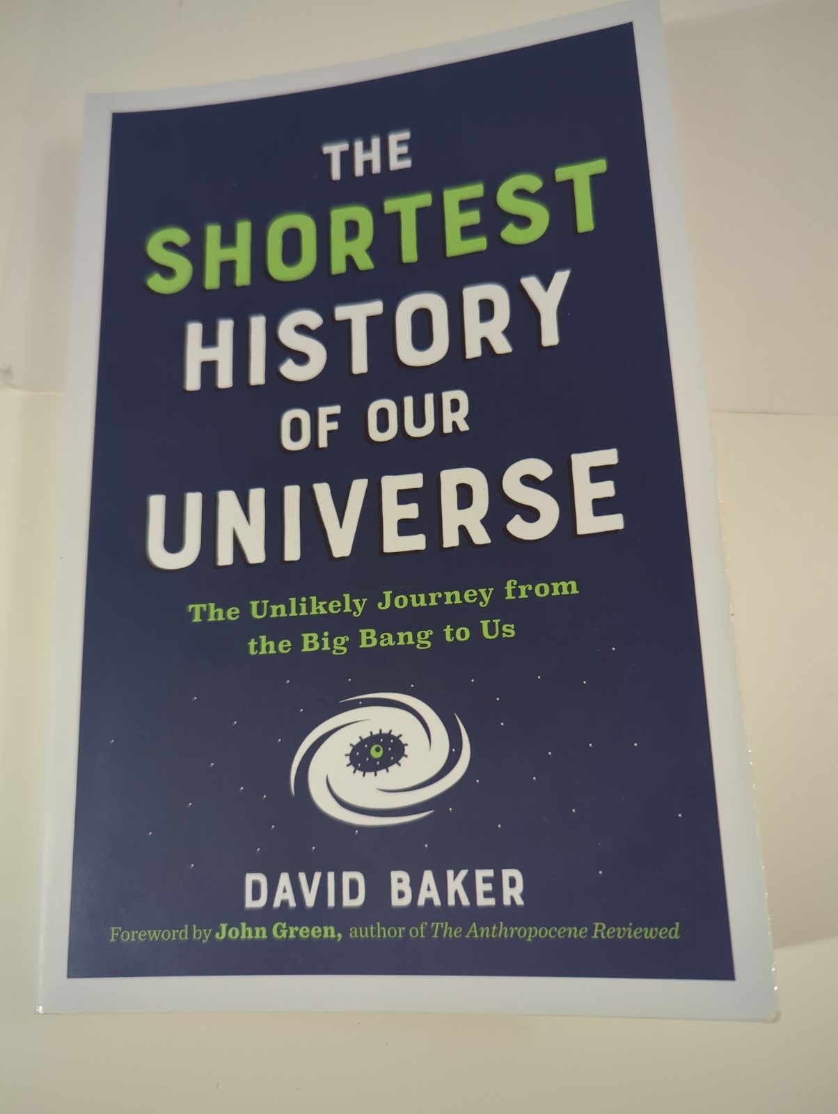 Shortest History of Our Universe : The Unlikely Journey from the Big Bang to Us