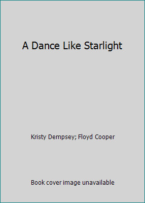 A Dance Like Starlight by Kristy Dempsey; Floyd Cooper