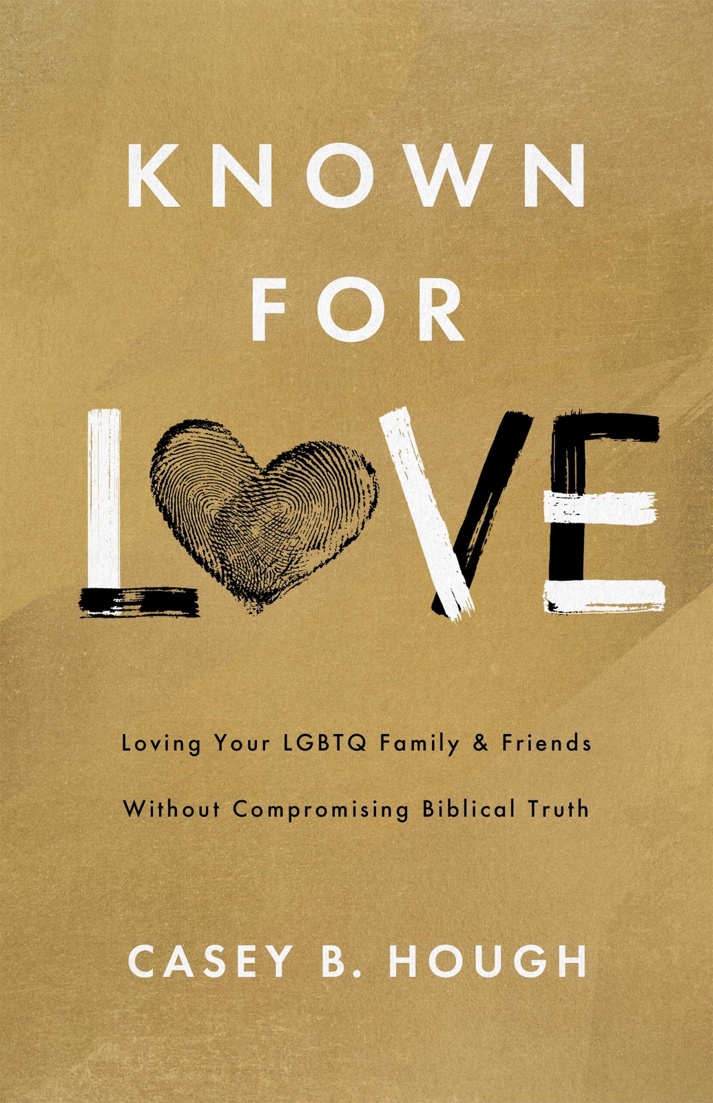 Known for Love: Loving Your LGBTQ Family and Friends without Compromising Bi…