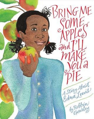 Bring Me Some Apples and I’ll Make You a Pie: A Story About Edna Lewis by Gourl