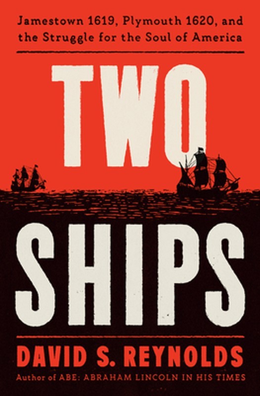 Two Ships: Jamestown 1619, Plymouth 1620, and the Struggle for the Soul of Ameri