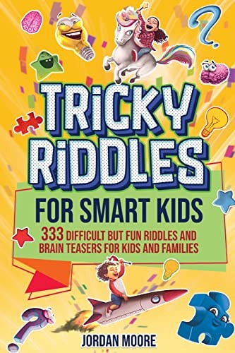 Tricky Riddles for Smart Kids: 333 Difficult But Fun Riddles And Brain Teasers