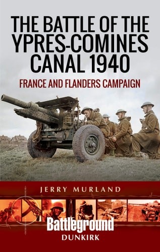 The Battle of the Ypres-Comines Canal 1940: France and Flanders … (paperback)