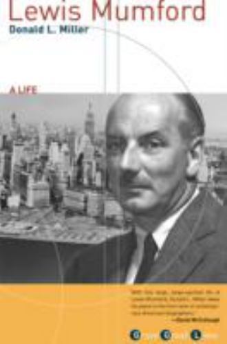 Lewis Mumford: A Life (Grove Great Lives) Miller, Donald L. paperback Used – Go