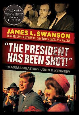 “The President Has Been Shot!”: The Assassination of John F. Kennedy by Swanson,