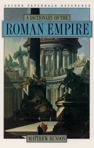 A Dictionary of the Roman Empire – Paperback By Bunson, Matthew – GOOD