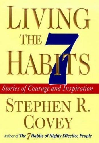 Living the 7 Habits: Stories of Courage and Inspiration by Covey, Stephen R.