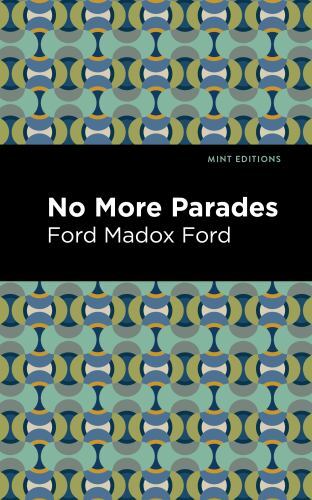 No More Parades (Mint Editions (Historical Fiction)) by Ford, Ford Madox