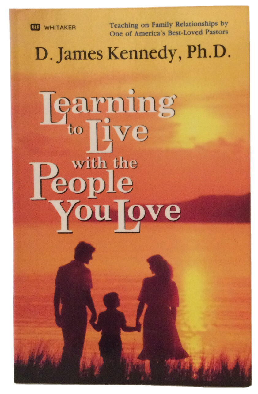 Learning to Live with the People You Love by D. James Kennedy (1987, Mass…