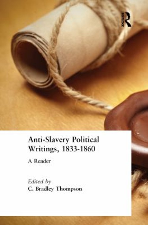 Anti-Slavery Political Writings, 1833-1860 : A Reader C. Bradley
