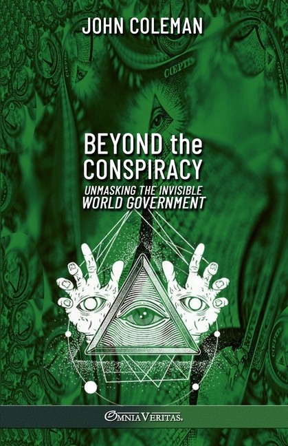 Beyond The Conspiracy: Unmasking The Invisible World Government