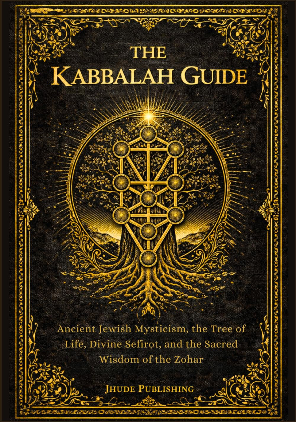 The Kabbalah Guide: Ancient Jewish Mysticism, the Tree of Life, Divine Sefirot,