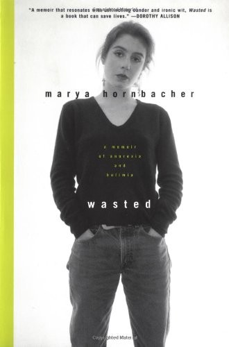 WASTED : A MEMOIR OF ANOREXIA AND BULIMIA By Marya Hornbacher **BRAND NEW**
