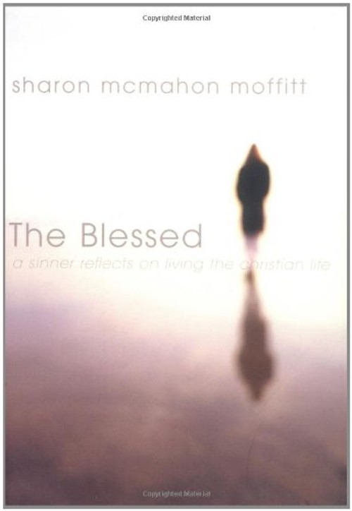 The Blessed : A Sinner Reflects on Living the Christian Life Pape