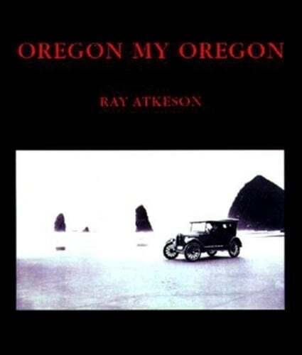 Oregon My Oregon by Ray Atkeson: New