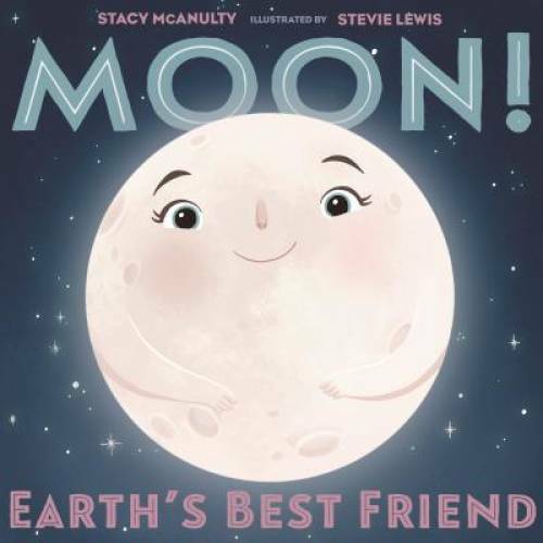 Moon! Earth’s Best Friend (Our Universe) – Hardcover By McAnulty, Stacy – GOOD