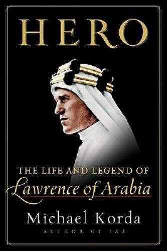 Hero: The Life and Legend of Lawrence of Arabia – Hardcover – GOOD