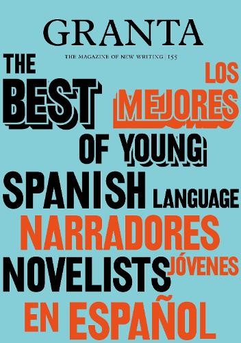Granta 155: Best of Young Spanish-Language Novelists 2 by Sigrid Rausing Book