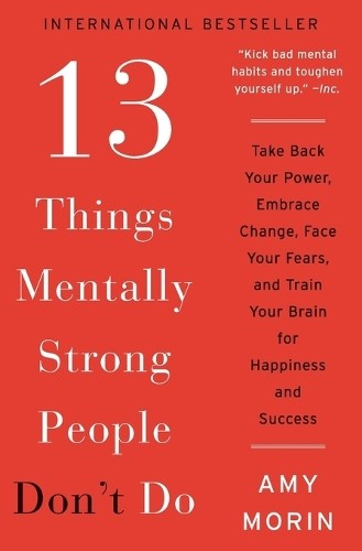 Amy Morin 13 Things Mentally Strong People Don’t Do (Paperback)