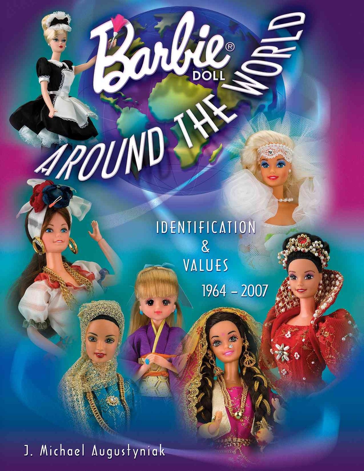 Barbie Doll Around the World 1964-2007: Identification & Values