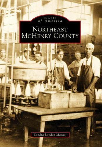 Images of America Ser.: Northeast Mchenry County by Sandra Landen Machaj (2009,