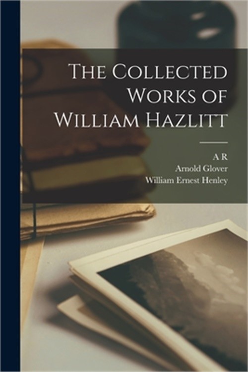 The Collected Works of William Hazlitt (Paperback or Softback)