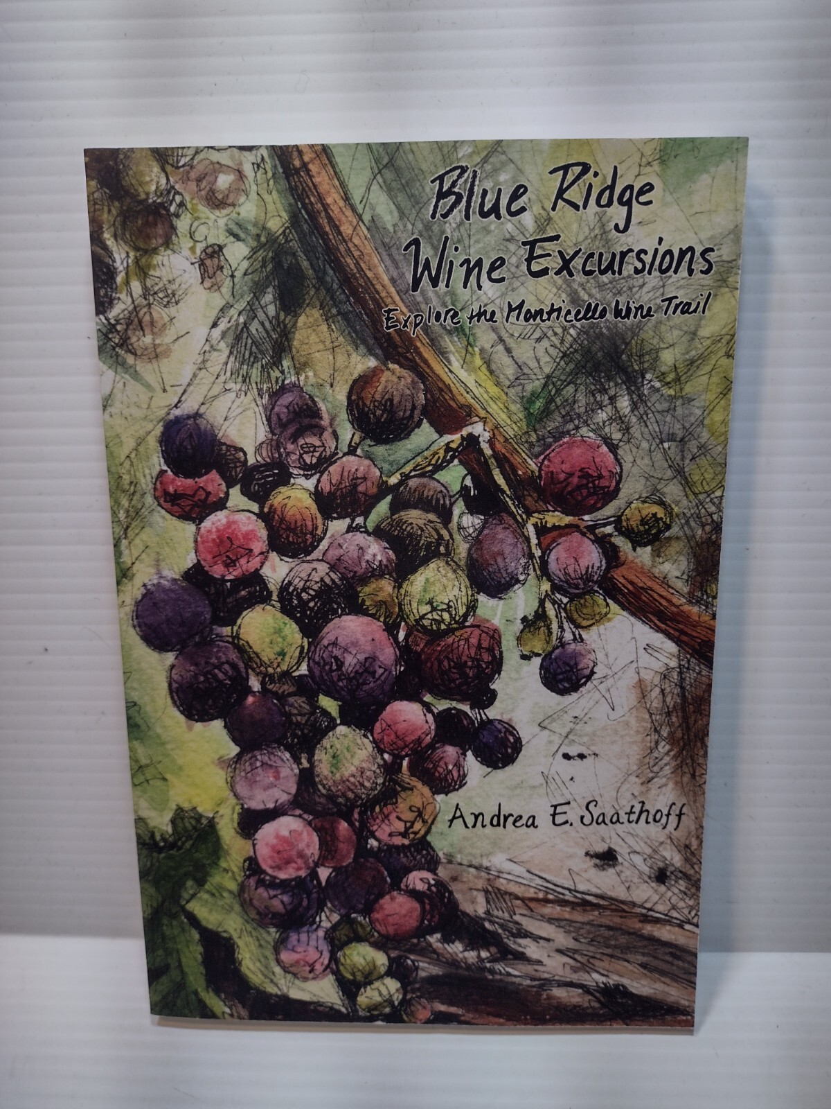 Blue Ridge Wine Excursions by Andrea Saathoff SIGNED BY AUTHOR