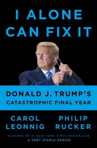 I Alone Can Fix It: Donald J. Trump’s Catastrophic Final Year – Hardcover – GOOD
