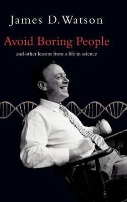 Avoid Boring People: Lessons from a Life in Science by Watson, James D.