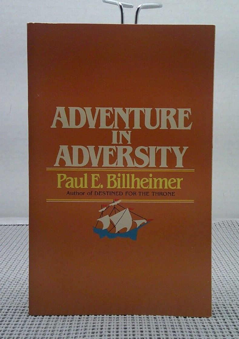 ADVENTURE IN ADVERSITY By Paul E. Billheimer