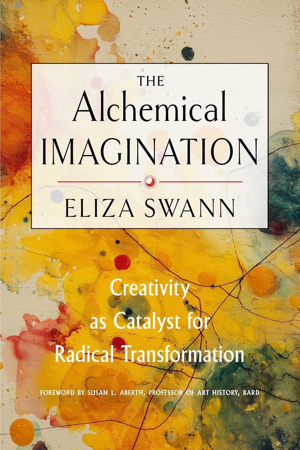 The Alchemical Imagination: Creativity as Catalyst for Radical Transformation by