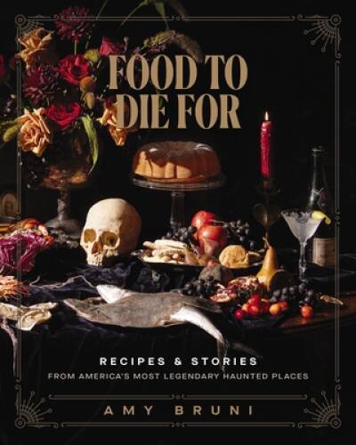 Food to Die For: Recipes and Stories from Americas Most Legendary Haunte – GOOD