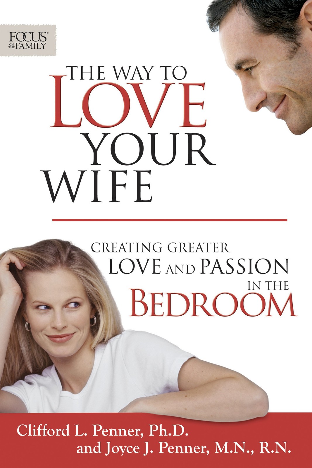 The Way to Love Your Wife: Creating Greater Love and Passion in the Bedroom