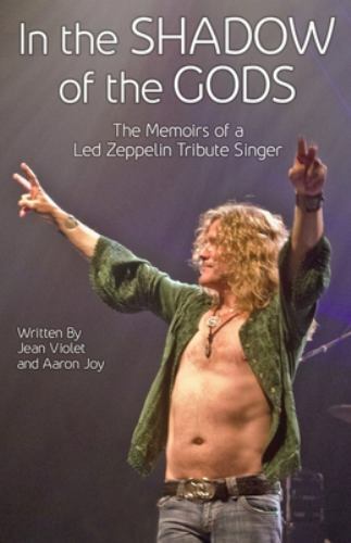 In The Shadow Of The Gods: The Memoirs Of A Led Zeppelin Tribute Singer by Viole