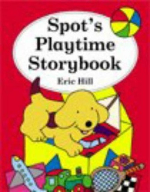 Spot’s Playtime Storybook Hardcover Eric Hill