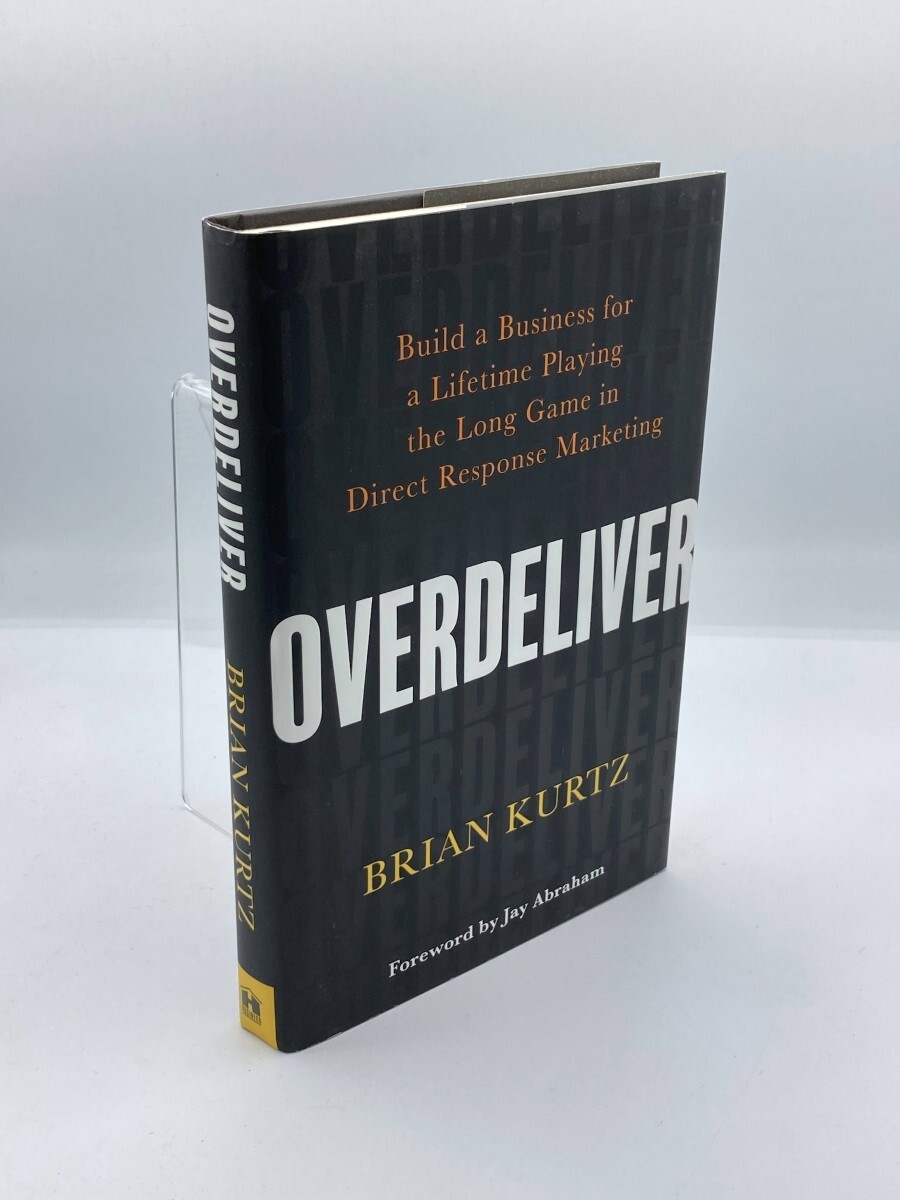 Overdeliver Build a Business for a Lifetime Playing the Long Game in Direct
