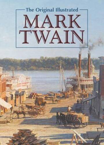 The Original Illustrated Mark Twain – Hardcover By Twain, Mark – GOOD