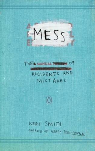 Mess: The Manual of Accidents and Mistakes – Paperback By Smith, Keri – GOOD