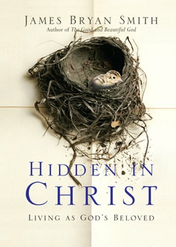 Hidden in Christ: Living as God’s Beloved by James Bryan Smith: New