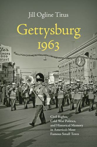Gettysburg 1963: Civil Rights, Cold War P… 9781469665344 by Titus, Jill Ogline