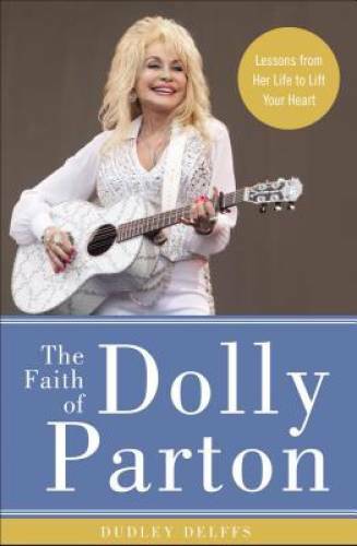 The Faith of Dolly Parton: Lessons from Her Life to Lift Your Heart – GOOD