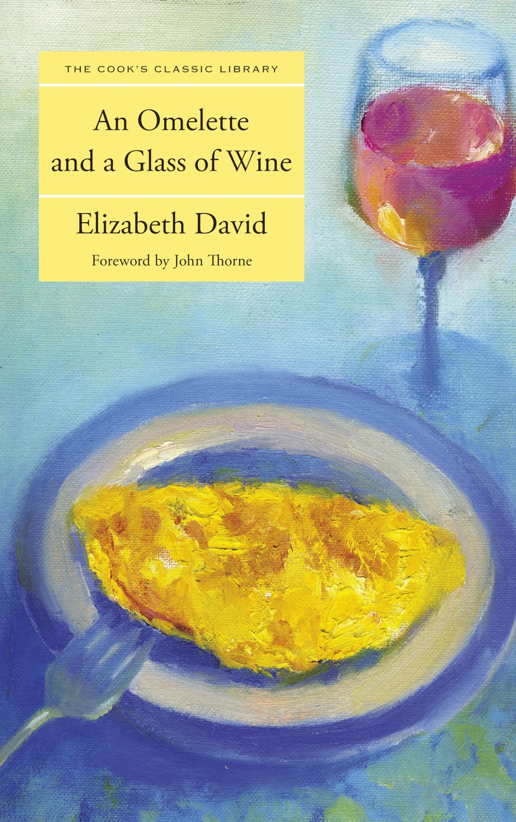 Omelette and a Glass of Wine (Cook’s Classic Library) David, Elizabeth|Thorn…