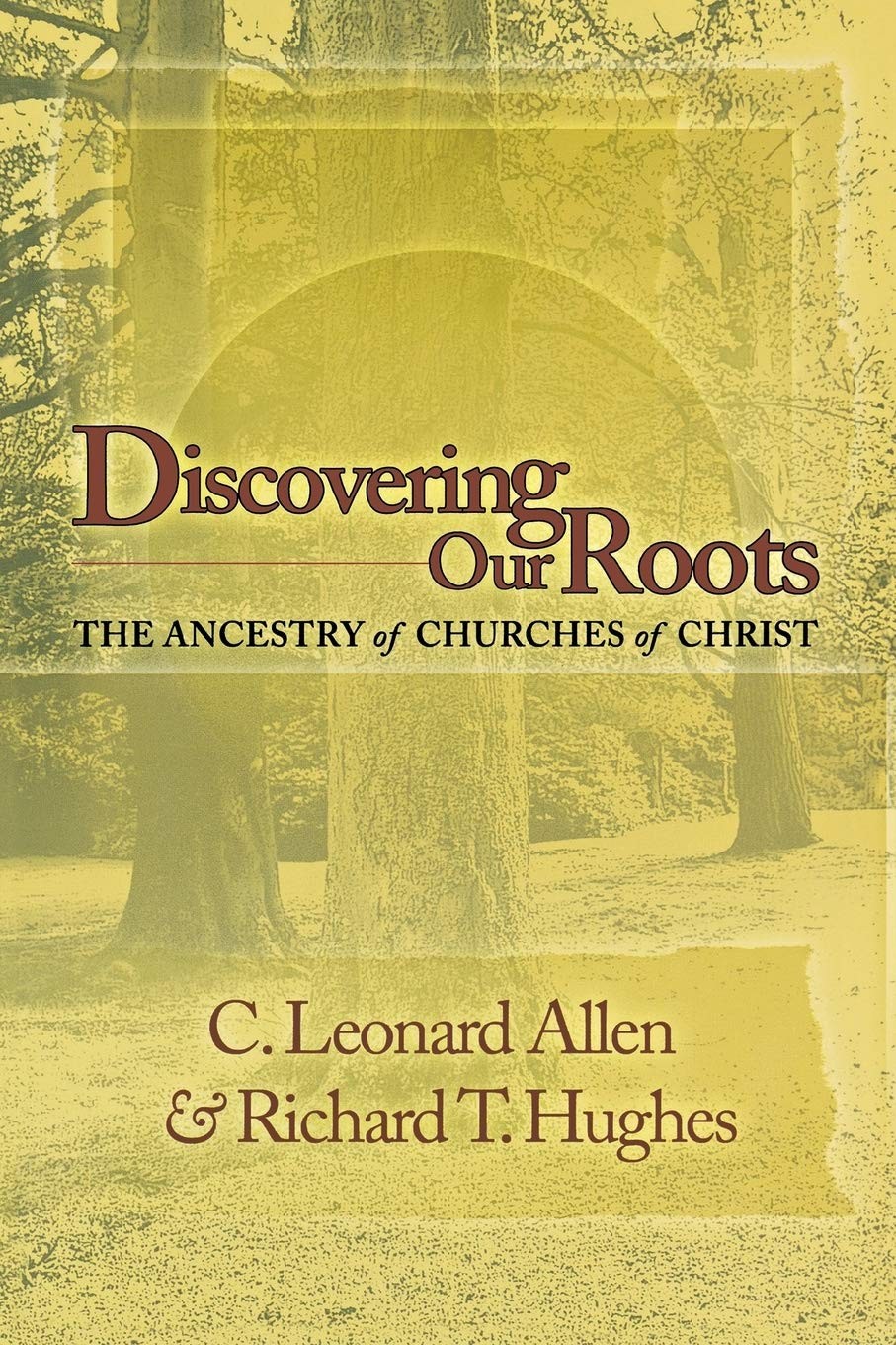Discovering Our Roots: The Ancestry of Churches of Christ – C. Leonard Allen…